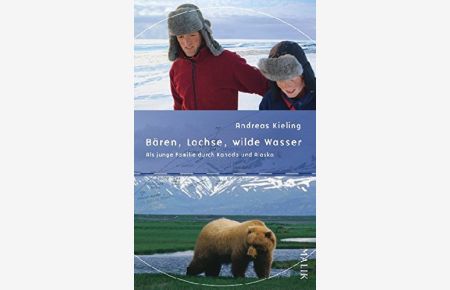 Bären, Lachse, wilde Wasser : als junge Familie durch Kanada und Alaska.   - Mit Sabine Wünsch