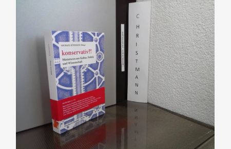 konservativ?! : Miniaturen aus Kultur, Politik und Wissenschaft.   - herausgegeben von Michael Kühnlein
