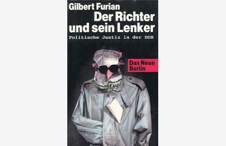 Der Richter und sein Lenker : politische Justiz in der DDR ; Berichte und Dokumente.   - Mit Nachbemerkungen von Gottfried Forck.