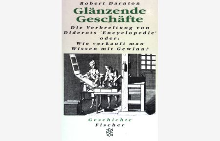 Glänzende Geschäfte. Die Verbreitung von Diderots Encyclopedie. Oder: Wie verkauft man Wissen mit Gewinn?  - (Nr. 12335) Fischer-Geschichte.