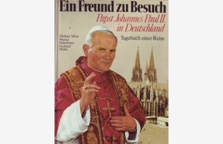 Ein Freund zu Besuch : Papst Johannes Paul II. in Deutschland , Tagebuch einer Reise.