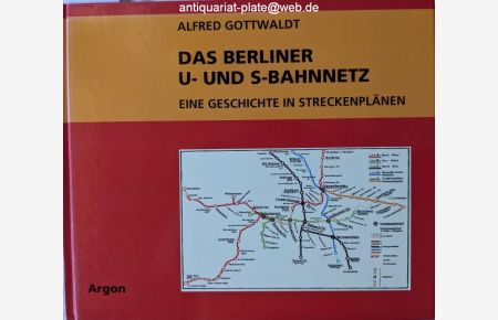 Das Berliner U- und S-Bahnnetz.   - Eine Geschichte in Streckenplänen.