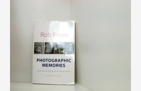 Photographic Memories: Private Pictures, Public Images, and American History (Interfaces: Studies in Visual Culture)