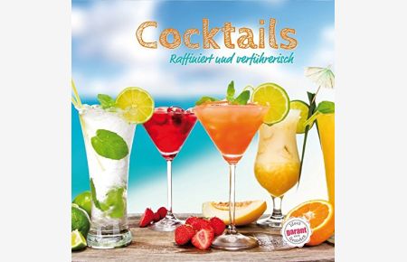 Cocktails: - raffiniert und verführerisch