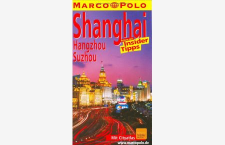 Shanghai, Hangzhou, Suzhou  - Reisen mit Insider-Tipps ; [mit City-Atlas]