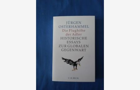 Die Flughöhe der Adler : historische Essays zur globalen Gegenwart.