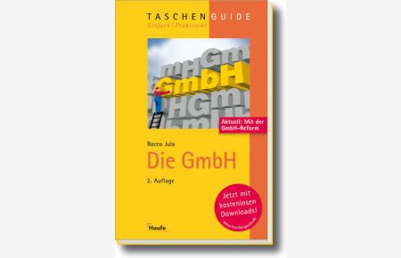 Die GmbH : [aktuell: mit der GmbH-Reform ; jetzt mit kostenlosen Downloads!].   - Taschen Guide ; 139
