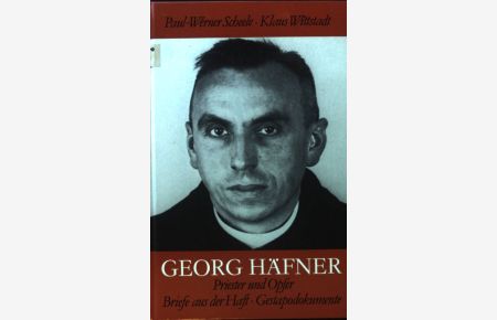 Georg Häfner - Priester u. Opfer : Briefe aus d. Haft, Gestapodokumente.