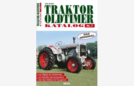 Traktor Oldtimer Katalog Nr. 7: Das Original. Von Allgaier bis Zettelmeyer, mit aktuellen Sammlerpreisen, über 850 Oldtimer & Youngtimer  - Aussaatkalender