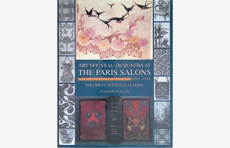 Art Nouveau Designers at the Paris Saloons 1895-1914. Volume 6 : Textiles and Leather.