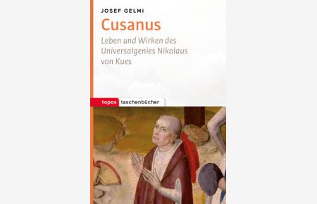 Cusanus: Leben und Wirken des Universalgenies Nikolaus von Kues (Topos Taschenbücher)  - Leben und Wirken des Universalgenies Nikolaus von Kues