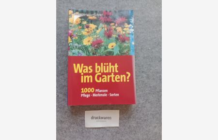 Was blüht im Garten? [1000 Pflanzen, Pflege, Merkmale, Sorten].   - [Kosmos-Naturführer].