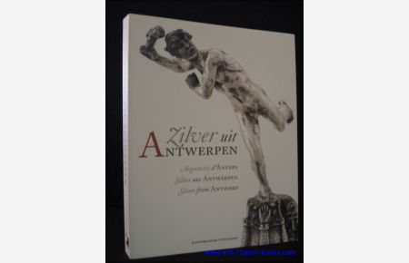 Zilver uit Antwerpen. Argenterie d'Anvers. Silber aus Antwerpen. Silver from Antwerp,