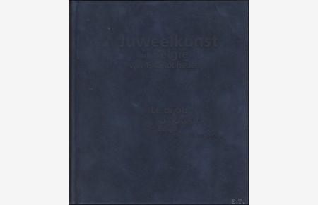 Juweelkunst uit Belgie van 1945 tot heden. Le bijou d'auteur Belge de 1945 a nos jours.