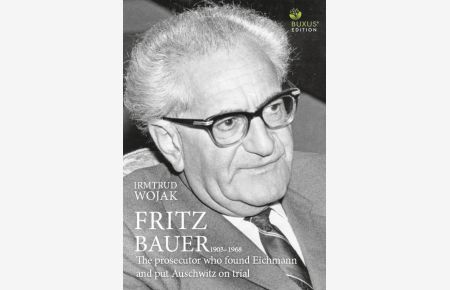 Fritz Bauer 1903-1968  - The prosecutor who found Eichmann and put Auschwitz on trial