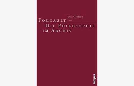 Foucault - die Philosophie im Archiv.