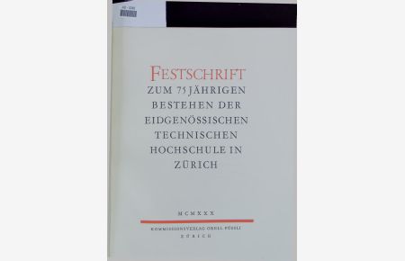 Festschrift ZUM 75 JÄHRIGEN BESTEHEN DER EIDGENÖSSISCHEN TECHNISCHEN HOCHSCHULE IN ZÜRICH.