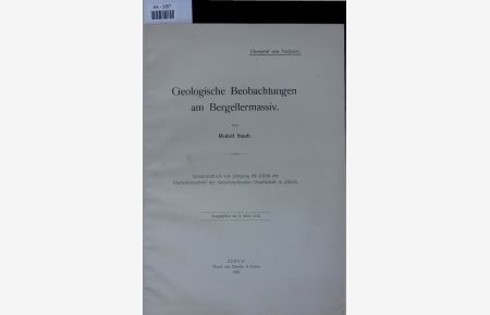Geologische Beobachtungen am Bergellermassiv.   - AA-3067. Sonderabdruck aus Jahrgang 63 (1918) der Vierteljahrsschrift der Naturforschenden Gesellschaft in Zürich.