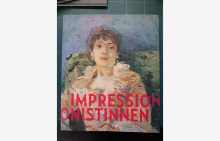 Impressionistinnen: Berthe Morisot, Mary Cassatt, Eva Gonzalès, Marie Bracquemond