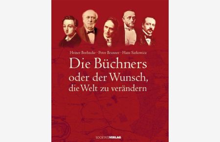 Die Büchners: Oder der Wunsch, die Welt zu verändern: Ausgezeichnet mit dem Hessenbuch-Preis 2008  - Oder der Wunsch, die Welt zu verändern