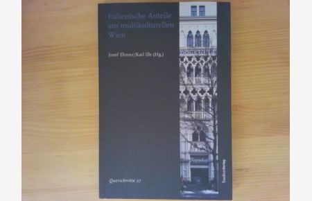 Italienische Anteile am multikulturellen Wien.   - Josef Ehmer ; Karl Ille (Hg.) / Querschnitte ; Bd. 27