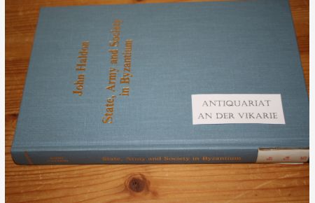 State, Army and Society in Byzantium: Approaches to Military, Social and Administrative History, 6Th-12th Centuries.   - (= CS / Collected Studies Series, Vol. 504).