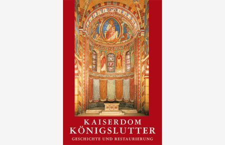 Kaiserdom Königslutter : Geschichte und Restaurierung  - [Hrsg.: Tobias Henkel. Autoren: Norbert Bergmann ...]