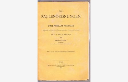 Über Säulenordnungen. Drei populäre Vorträge gehalten im k. k. österreichischen Museum am 10. , 17. und 24. März 1872.