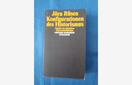 Konfigurationen des Historismus : Studien zur deutschen Wissenschaftskultur.   - Suhrkamp-Taschenbuch Wissenschaft ; 1082.