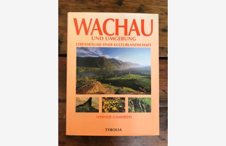 Wachau und Umgebung : mit Kremstal, Wagram und Pielach ; Lebensräume einer Kulturlandschaft.