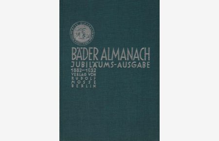 Bäder-Almanach. Mitteilungen Der Bäder, Luftkurorte Und Heilanstalten. Jubiläumsausgabe 1882-1932.