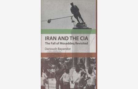 Iran and the CIA: The Fall of Mosaddeq Revisited.