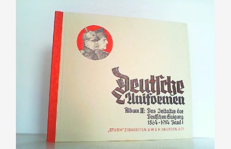 Deutsche Uniformen. Hier Album III: Das Zeitalter der Deutschen Einigung 1864-1914 Band 1 ! KOMPLETT!