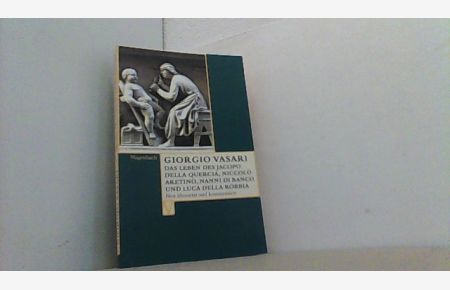 Das Leben des Jacopo Della Quercia, Niccolo Aretino, Nanni Di Banco und Luca Della Robbia. Neu übersetzt und kommentiert.