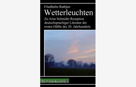 Wetterleuchten  - Zu Arno Schmidts Rezeption deutschsprachiger Literatur der ersten Hälfte des 20. Jahrhunderts