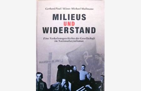 Widerstand und Verweigerung im Saarland 1935-1945 / Milieus und Widerstand  - Eine Verhaltensgeschichte der Gesellschaft im Nationalsozialismus