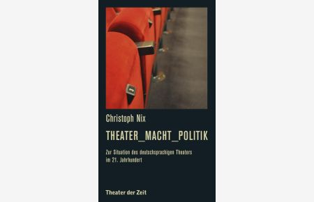 Theater_Macht_Politik: Zur Situation des deutschsprachigen Theaters im 21. Jahrhundert (Recherchen)