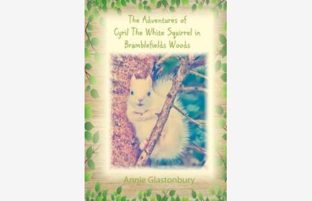 The Adventures of Cyril The White Squirrel in Bramblefields Woods