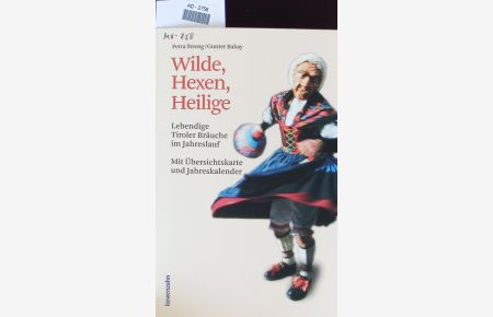 Wilde, Hexen, Heilige.   - Lebendige Tiroler Bräuche im Jahreslauf.