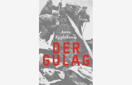Der Gulag  - Anne Applebaum. Aus dem Engl. von Frank Wolf