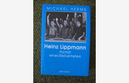 Heinz Lippmann. Porträt eines Stellvertreters
