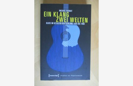 Ein Klang - zwei Welten: Blues im geteilten Deutschland, 1945 bis 1990