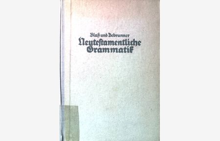 Grammatik des neutestamentlichen Griechisch, Teil I: Hauptteil.