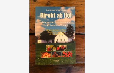 Direkt ab Hof : die besten Bio-Adressen im Land um Wien ; Ab-Hof-Verkauf in Wien, Niederösterreich und nördl. Burgenland.