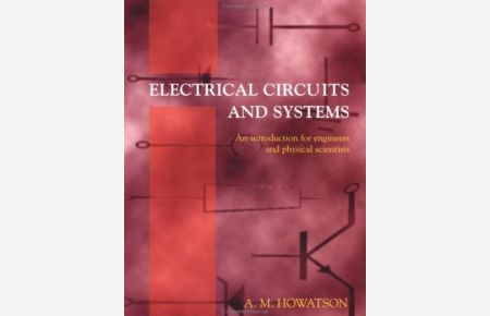 Electrical Circuits and Systems: An Introduction for Engineers and Physical Scientists (Textbooks in Electrical and Electronic Engineering ; 5)