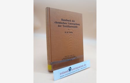 Handbuch der chemischen Untersuchung der Textilfaserstoffe, Band 4/2: Untersuchung der Faserfremdkörper, der chemisch veränderten Faserstoffe und der damit verbundenen Veredlungseffekte II, Spezieller Teil.