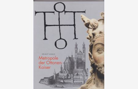 Metropole der Ottonomen-Kaiser. Sonderdruck aus 1200 Jahre Magdeburg. die Jahre 805-1631.