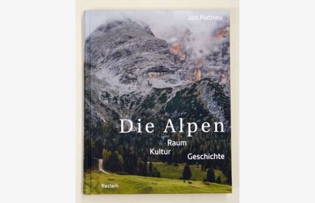 Die Alpen: Raum - Kultur - Geschichte.