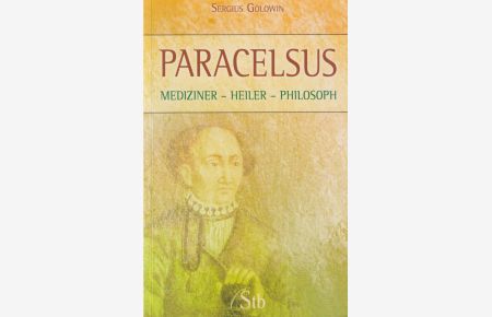 Paracelsus  - Mediziner - Heiler - Philosoph