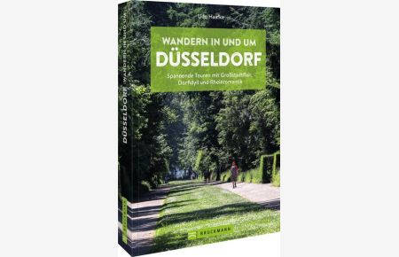Wandern in und um Düsseldorf  - Spannende Touren mit Großstadtflair, Dorfidyll und Rheinromantik